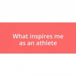 What inspires me as an athlete