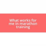 What works for me in marathon training