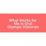 What Works for Me in Oral Olympic Histories