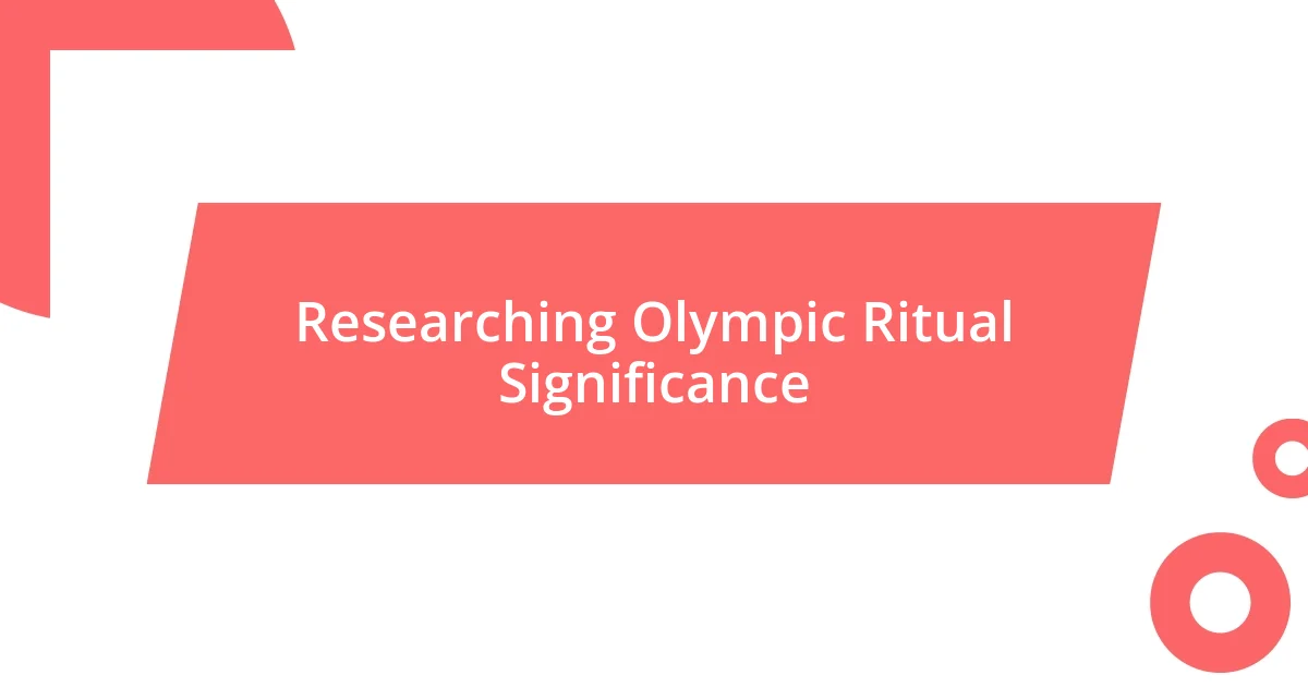 Researching Olympic Ritual Significance