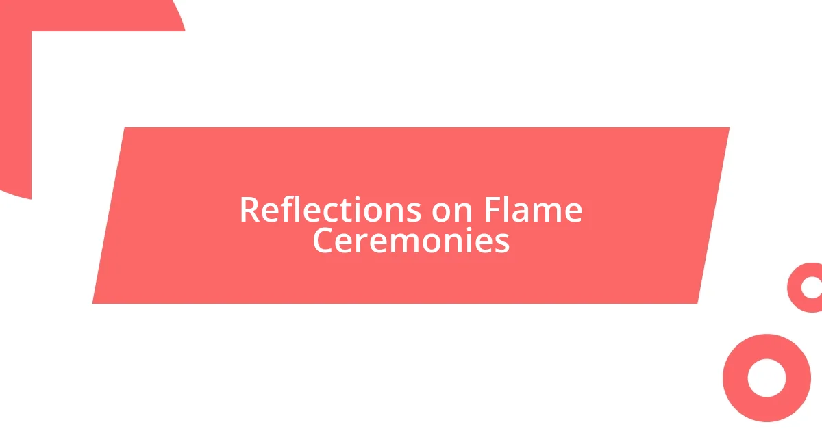 Reflections on Flame Ceremonies