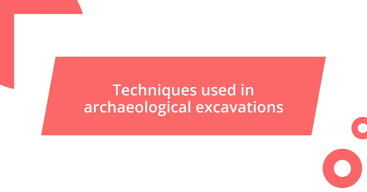 Techniques used in archaeological excavations