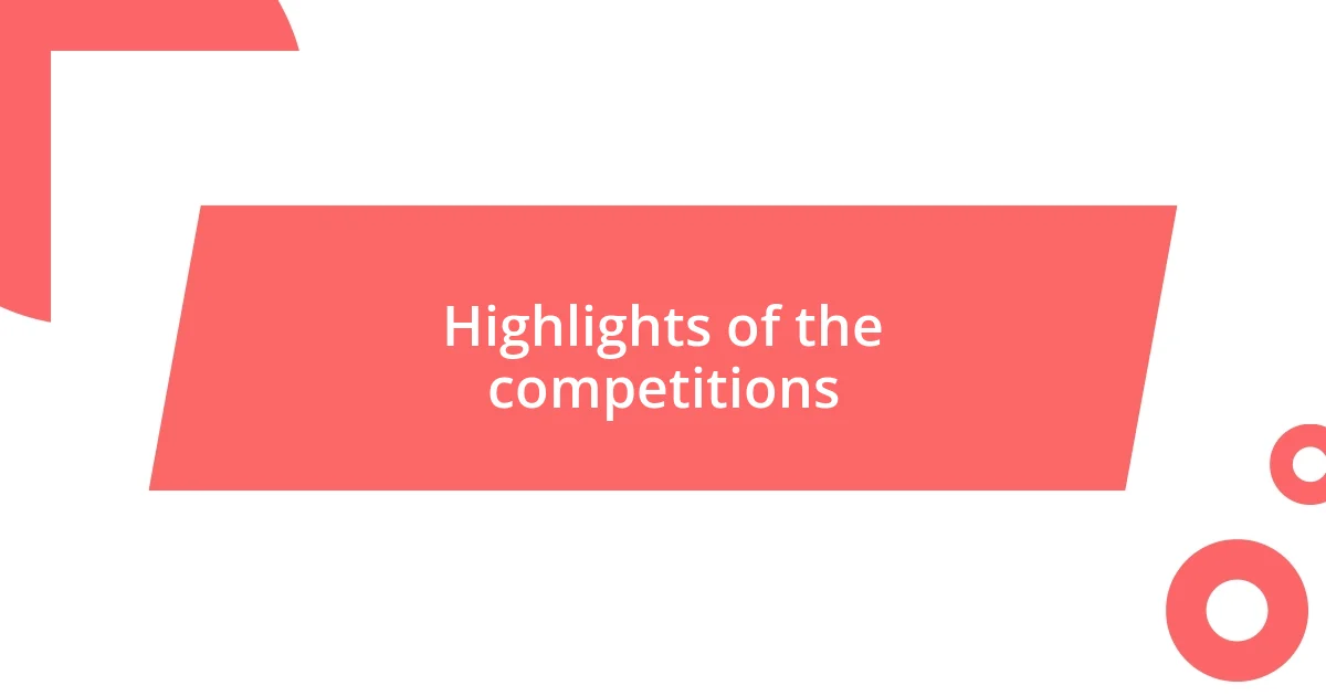 Highlights of the competitions