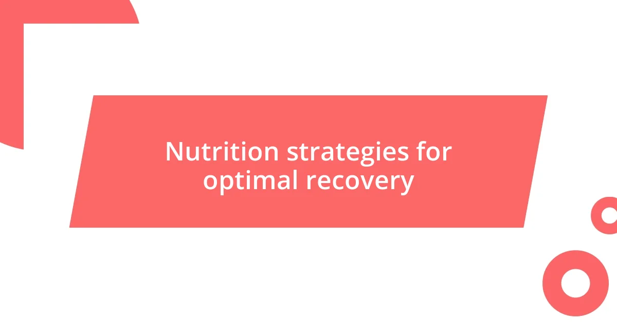 Nutrition strategies for optimal recovery