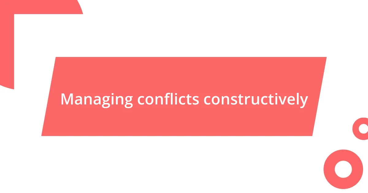 Managing conflicts constructively