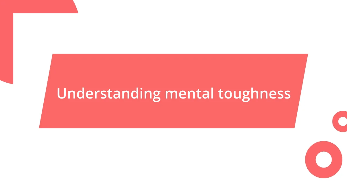 Understanding mental toughness