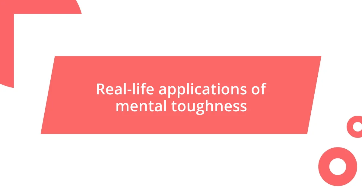 Real-life applications of mental toughness