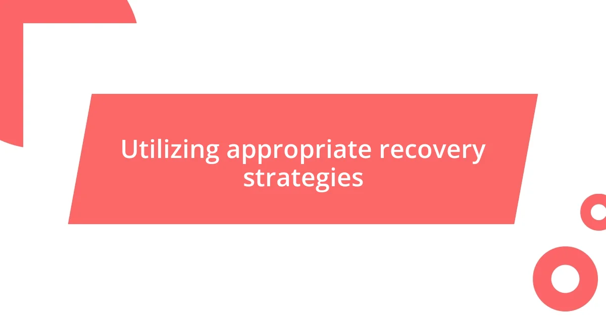 Utilizing appropriate recovery strategies